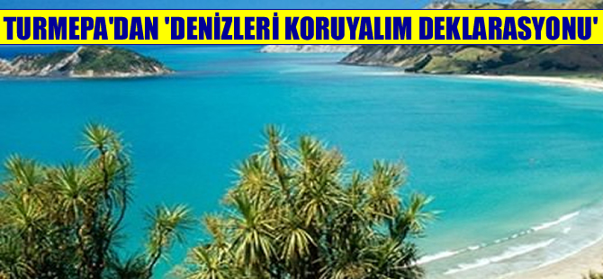 TURMEPA'dan  ‘Denizleri Koruma Deklarasyonu’