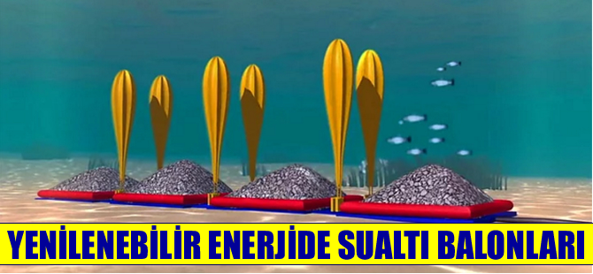 Dünyada  bir ilk, 'Yenilenebilir enerjide su altı balonları'