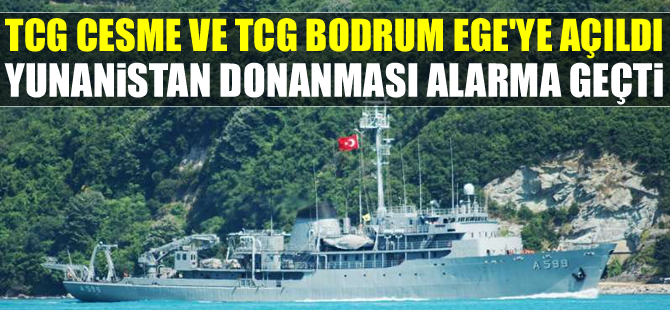TCG CESME Ege Denizi'ne açıldı, Yunan donanması alarma geçti!