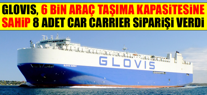 Hyundai Glovis, 6 bin araç taşıma kapasitesine sahip 8 adet Car Carrier siparişi verdi