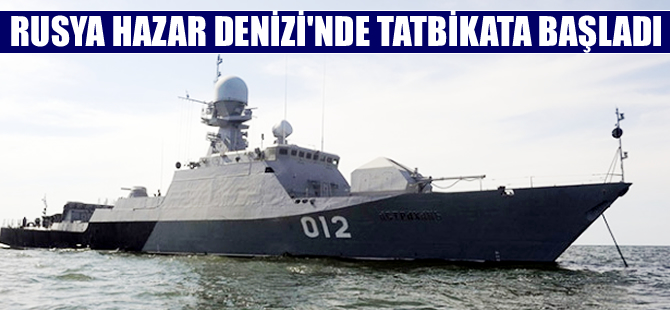 Rusya Hazar Denizi'nde tatbikata başladı