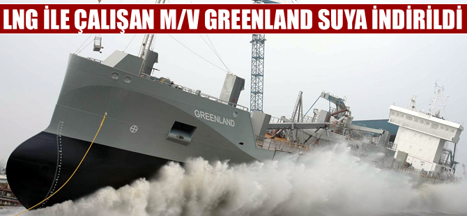 LNG ile çalışan dünyanın ilk kuru yük gemisi M/V Greenland, suya indi