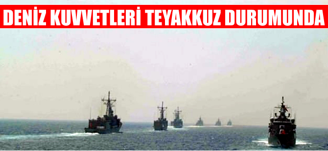 Türk Deniz Kuvvetleri Komutanlığı teyakkuz duruma geçti