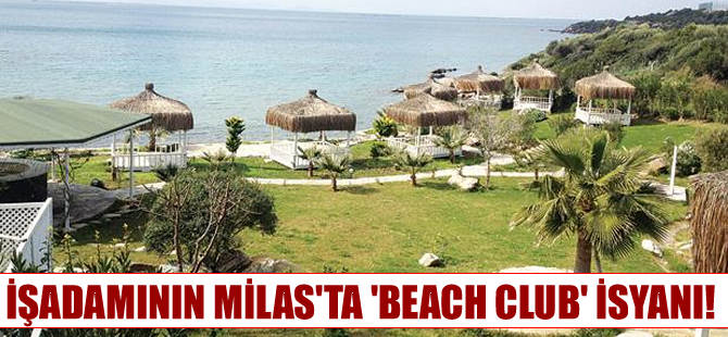 İşadamı Ensar Çinal, bağışladığı arazi ‘Beach Club’ olunca isyan etti