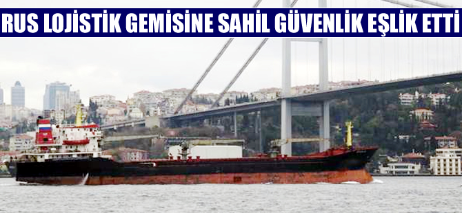 Rus askeri kargo gemisi boğazı Sahil Güvenlik eşliğinde geçti
