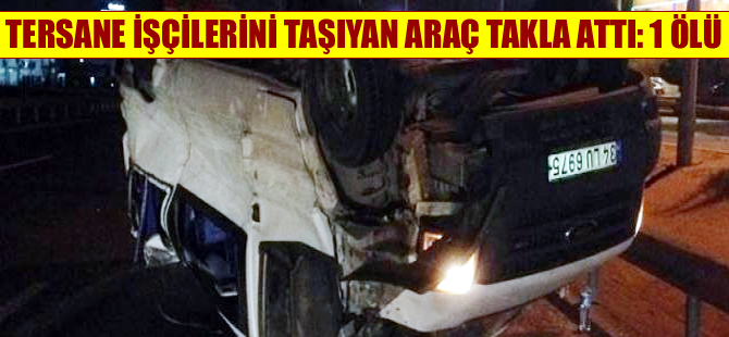 Tersane işçilerini taşıyan minibüs takla attı: 1 ölü, 7 yaralı