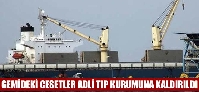 Gemide bulunan cesetler Adli Tıp Kurumu'na kaldırıldı
