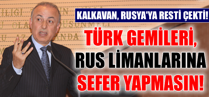 Metin Kalkavan, armatörlerden Rus limanlarına sefer yapmamasını istedi