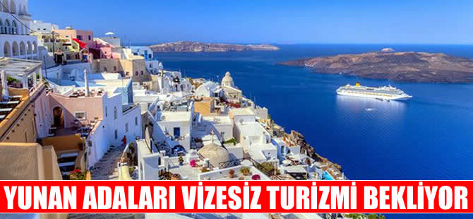 Yunan adaları vizesiz turizmi bekliyor