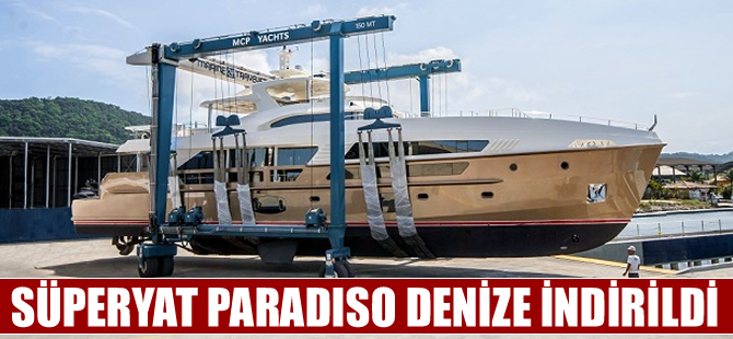 Süperyat Paradiso denize indirildi