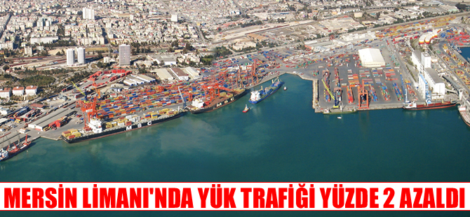 Mersin Limanı'nda yük trafiği yüzde 2 azaldı