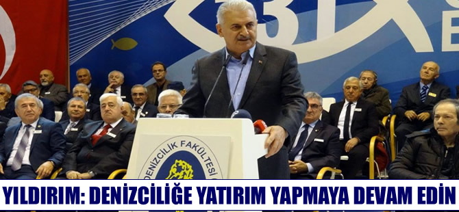 Binali Yıldırım: Denizciliğe yatırım yapmaya devam edin