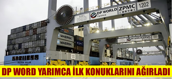 DP World Yarımca Limanı'na ilk gemiler geldi