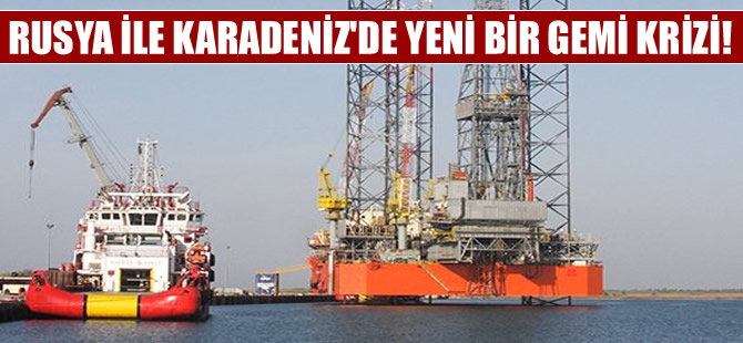 'Chernomorneftegaz'a ait platform, Türk gemisi tarafından engellendi' iddia edildi