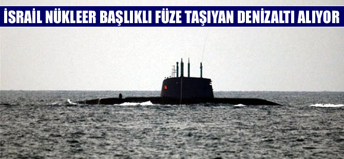 İsrail, 'Nükleer başlıklı füze taşıyabilen Dolphin tipi bir denizaltı' alıyor
