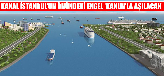 Kanal İstanbul için YİD modelinde yasal düzenleme yapılacak