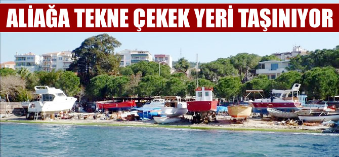 Aliağa'daki tekne çekek yeri taşınıyor