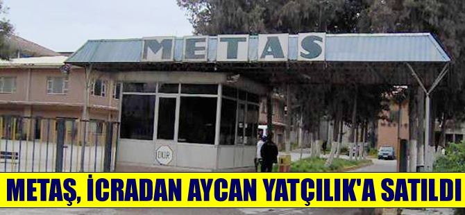 Metaş, 111 milyon liraya 'İcra'dan Aycan Yatçılık'a satıldı