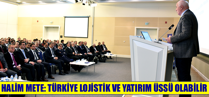 Halim Mete: Türkiye yatırım ve lojistik üssü olabilir
