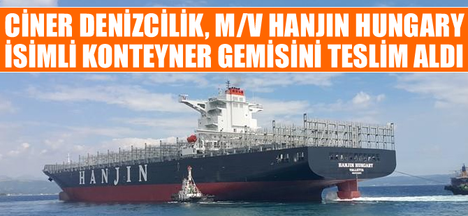 M/V HANJIN HUNGARY, Ciner Denizcilik Şirketi'ne teslim edildi