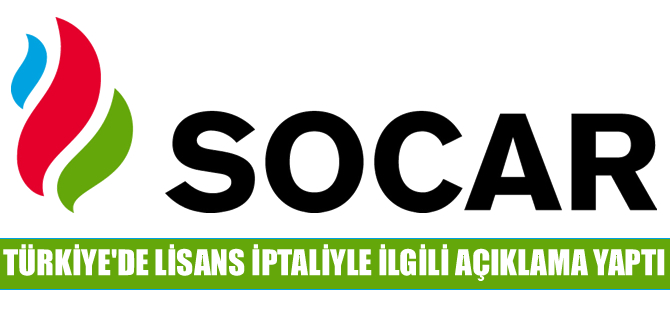 SOCAR'dan Türkiye'de lisans iptali ile ilgili açıklama