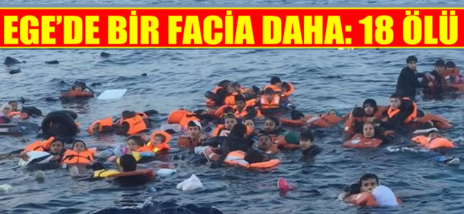 Ege’de bir facia daha: 18 ölü