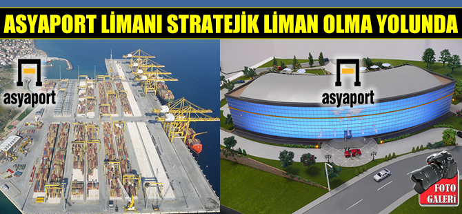 Asyaport Limanı, Stratejik Liman olma yolunda