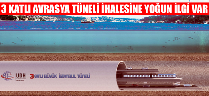 Avrasya Karayolu Tüp Geçiş projesi ihalesi için 16 firma şartname aldı