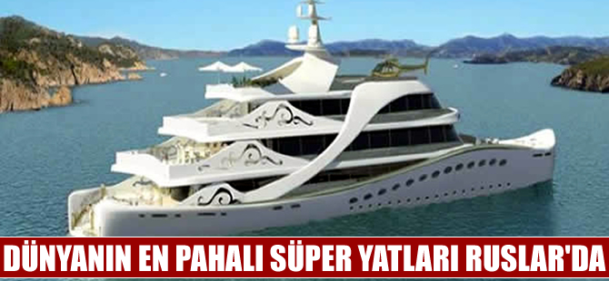 Rusya, dünyanın en pahalı süper yatları sıralamasında başı çekiyor