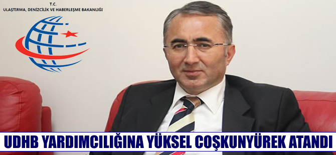 Ulaştırma, Denizcilik ve Haberleşme Bakan Yardımcılığına Yüksel Coşkunyürek atandı