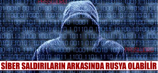 Siber saldırıların arkasında Rusya olabilir