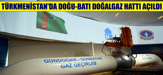Türkmenistan’da Doğu-Batı doğalgaz hattı hizmete açıldı
