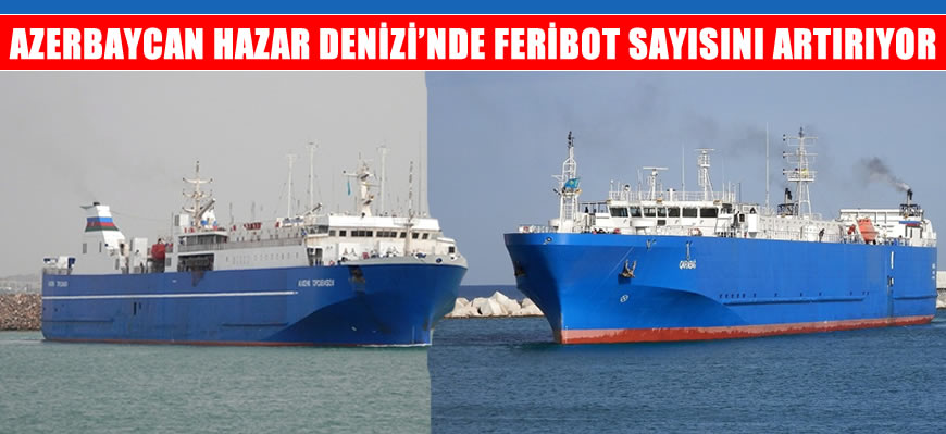 Azerbaycan Hazar Denizi'nde iki feribotu daha hizmete aldı