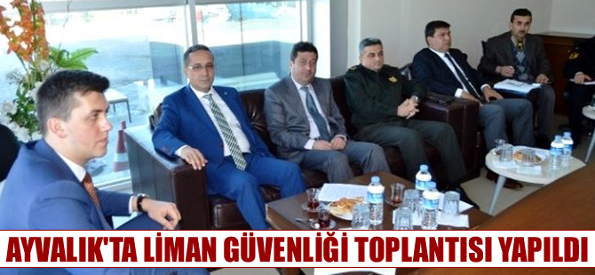 Ayvalık'ta 2015 yılının son Liman Güvenlik toplantısı yapıldı