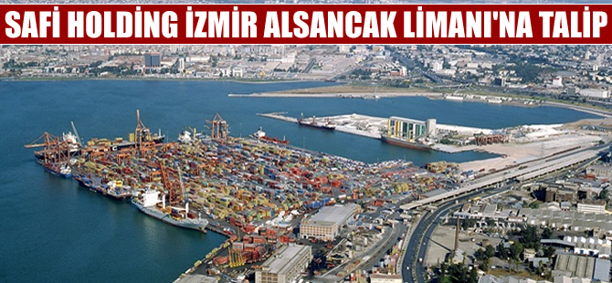 Safi Holding, İzmir Alsancak Limanı'na talip oldu