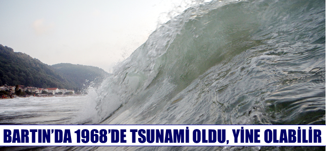 1968’de Bartın’da tsunami oldu, yine olabilir