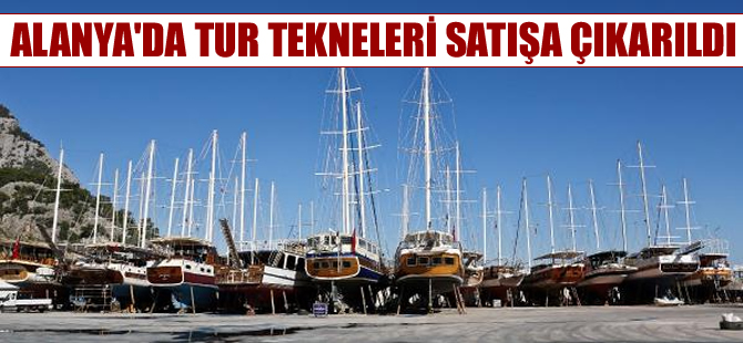 Alanyalı teknecileri kriz vurdu, tur tekneleri satışa çıkarıldı