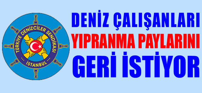 Deniz çalışanları yıpranma paylarını geri istiyor