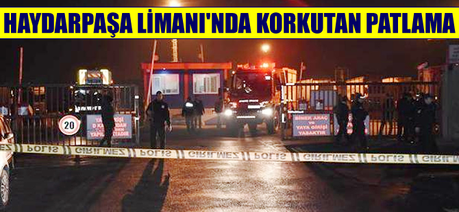 Haydarpaşa Limanı'nda korkutan patlamalar