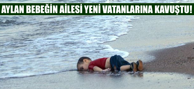 Aylan bebeğin ailesi yeni vatanları Kanada'ya ulaştı
