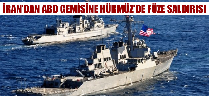 İran'dan Hürmüz Boğazı'ndaki ABD gemisine füze saldırısı