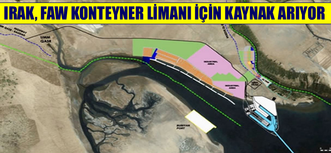 Irak, Faw Konteyner Limanı Projesi için kaynak arıyor