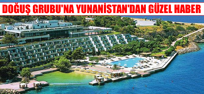 Doğuş Grubu'na 2 yıl sonra Yunanistan'dan mutlu haber geldi