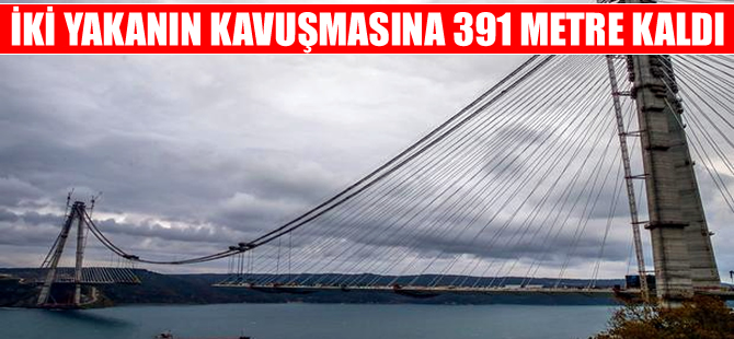 Yavuz Sultan Selim Köprüsü'nde sona gelindi