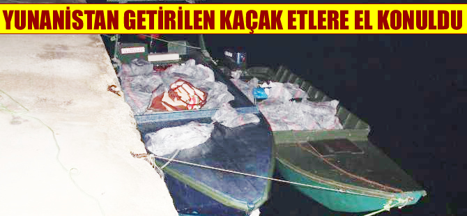Yunanistan'dan getirilen 3 ton 6 kilo kaçak et ele geçirildi