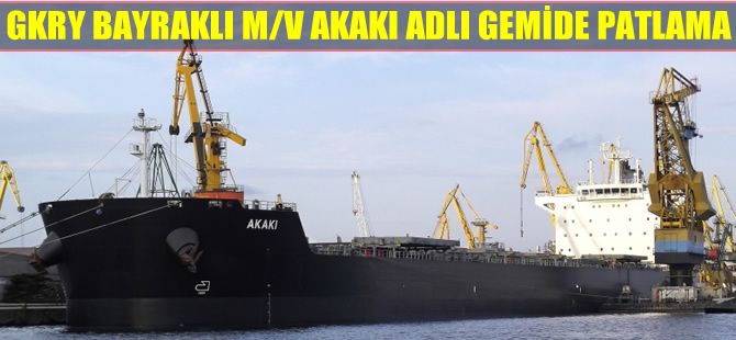 M/V Akaki adlı gemide patlama meydana geldi