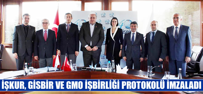 İŞKUR, GİSBİR ve GMO İşbirliği Protokolü imzaladı