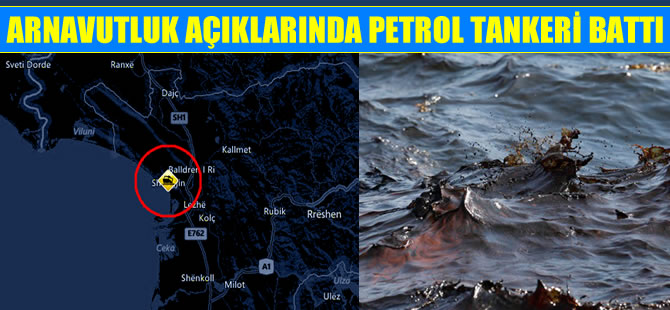 Arnavutluk açıklarında petrol tankeri battı