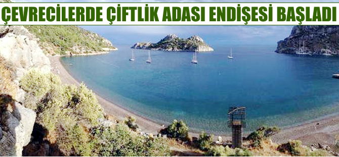 Çevreciler Çiftlik Adası'nda doğal yapının bozulacağı endişesi taşıyor