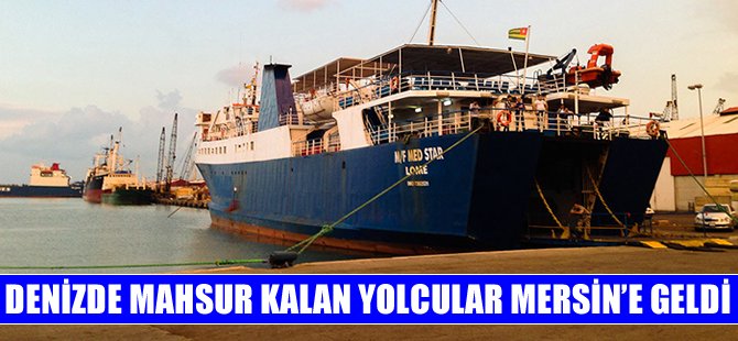 Yeni yıla denizde mahsur kalarak giren yolcular Mersin'e ayak bastı